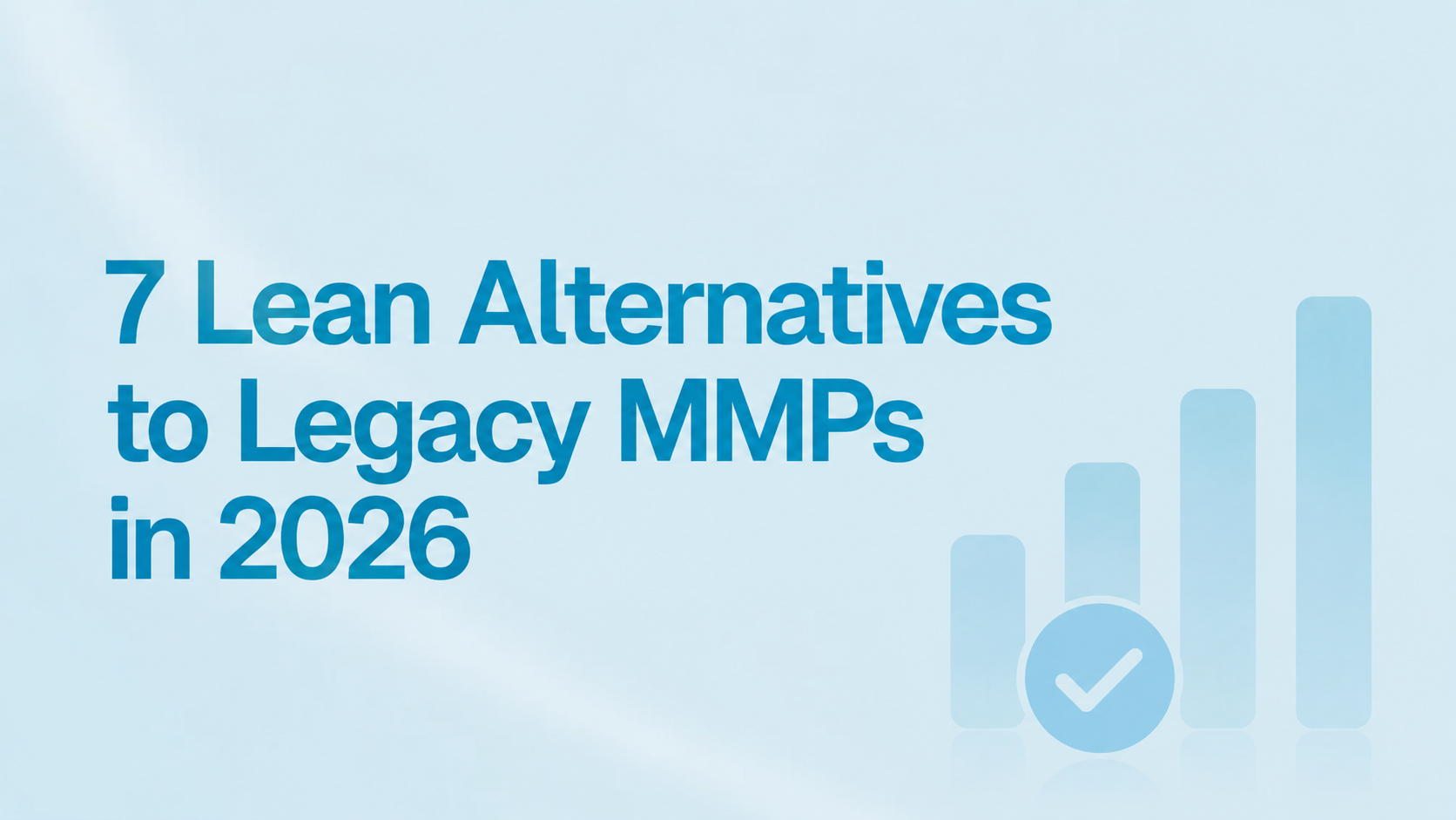 7 Lean Alternatives to Legacy MMPs in 2026
