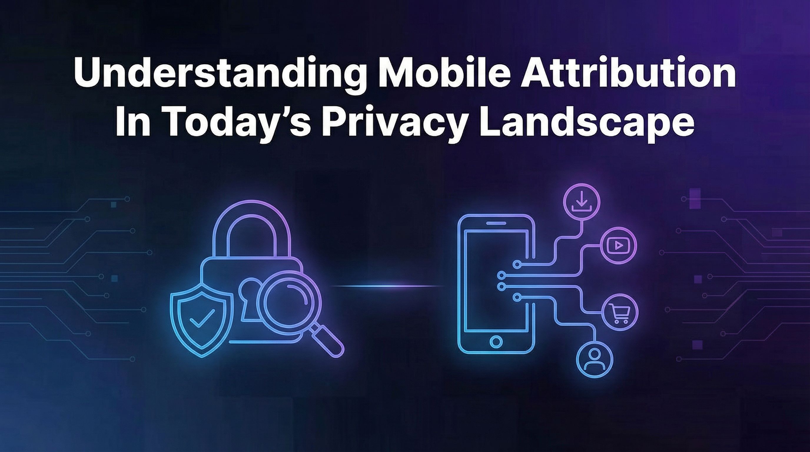 Mobile Attribution After ATT and GDPR: 2026 Complete Guide