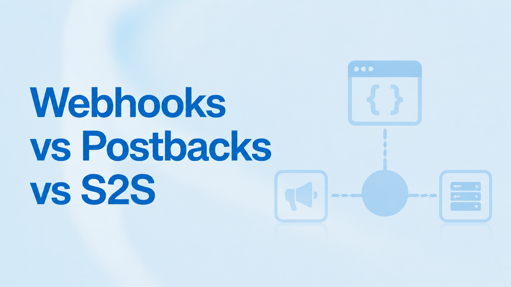 Webhooks vs Postbacks vs Server-to-Server: Which to Use for App Events