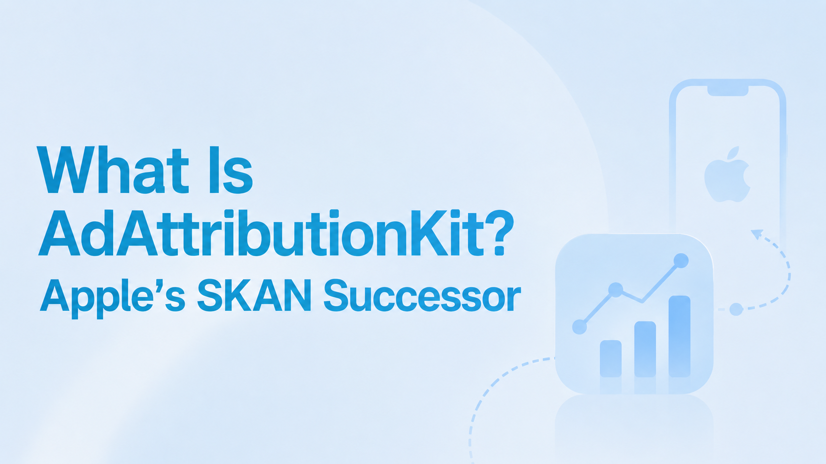 What Is AdAttributionKit? Apple's SKAN Successor